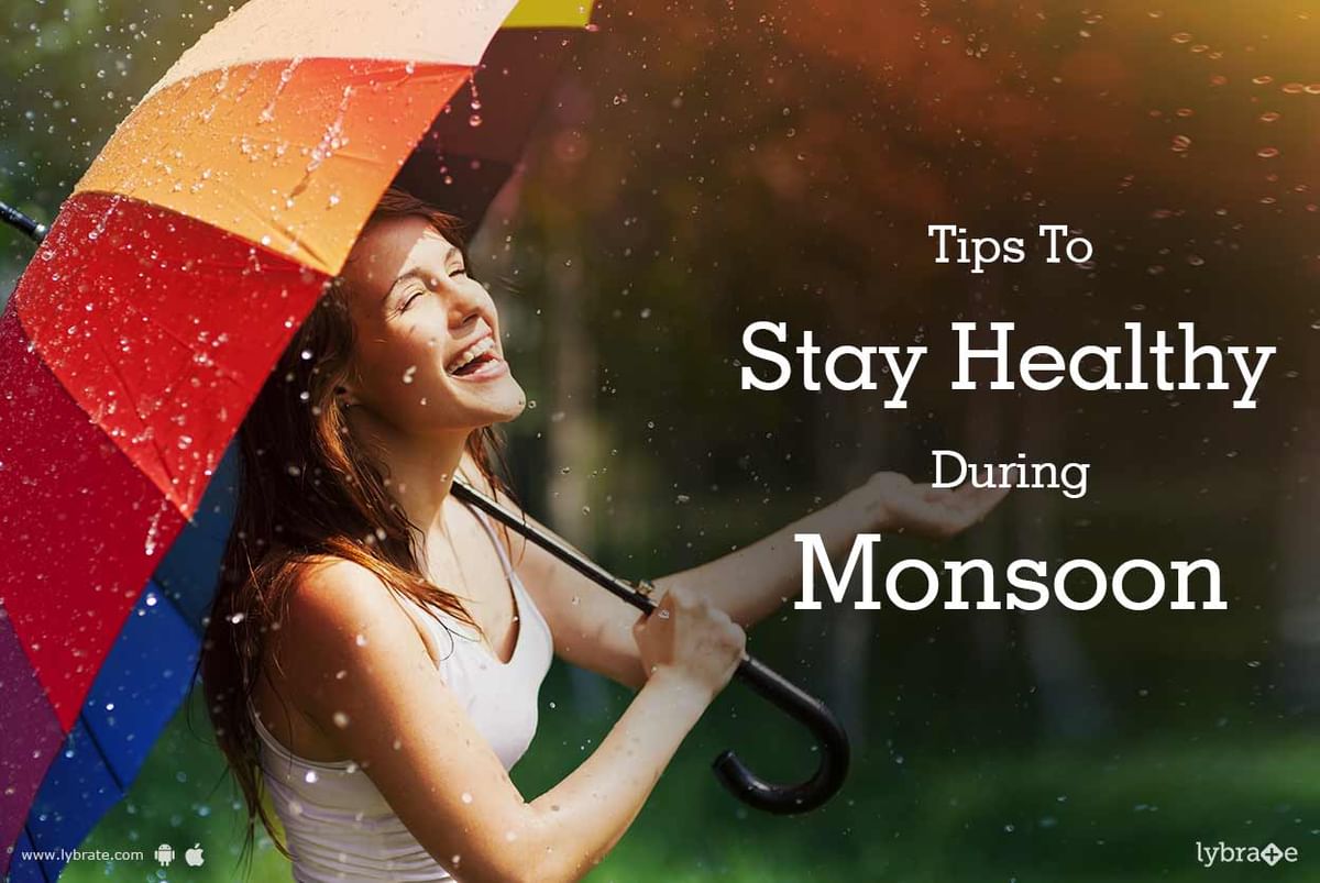 Tips To Stay Healthy During The Monsoon By Dr Rajiva Gupta Lybrate