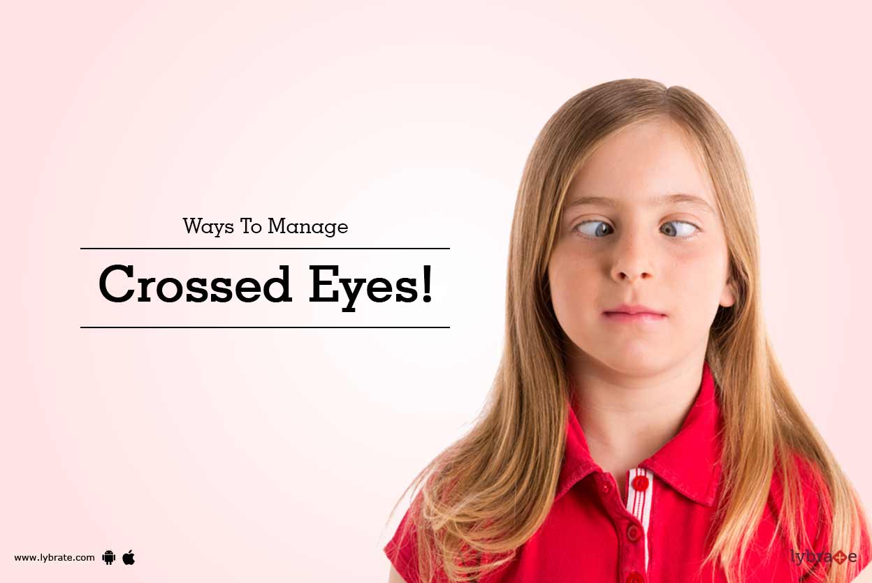 Ways To Manage Crossed Eyes! By Dr. Sunita Lulla Gur Lybrate