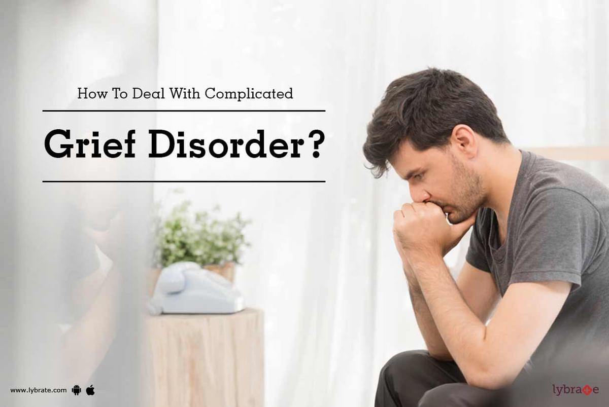 How To Deal With Complicated Grief Disorder? - By Dr. Indranil Saha ...