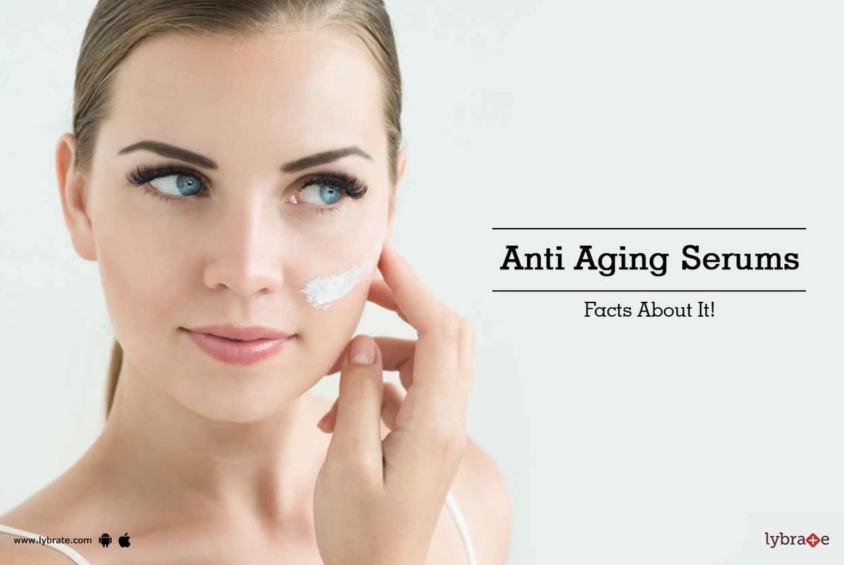 Anti Aging Serums - Facts About It! - By Dr. Nitin Jain | Lybrate