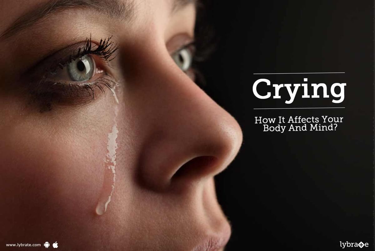 Crying: How It Affects Your Body And Mind? - By Dr. Tejas D. Shah ...