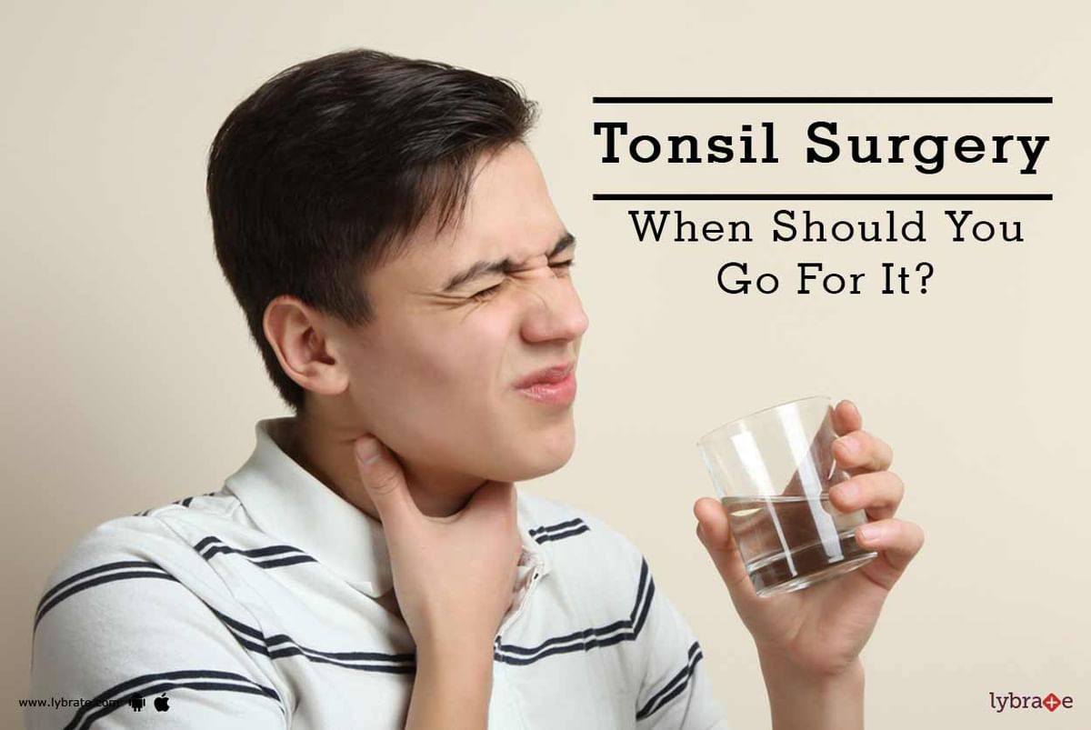 Tonsil Surgery - When Should You Go For It? - By Dr. Arpit Sharma | Lybrate