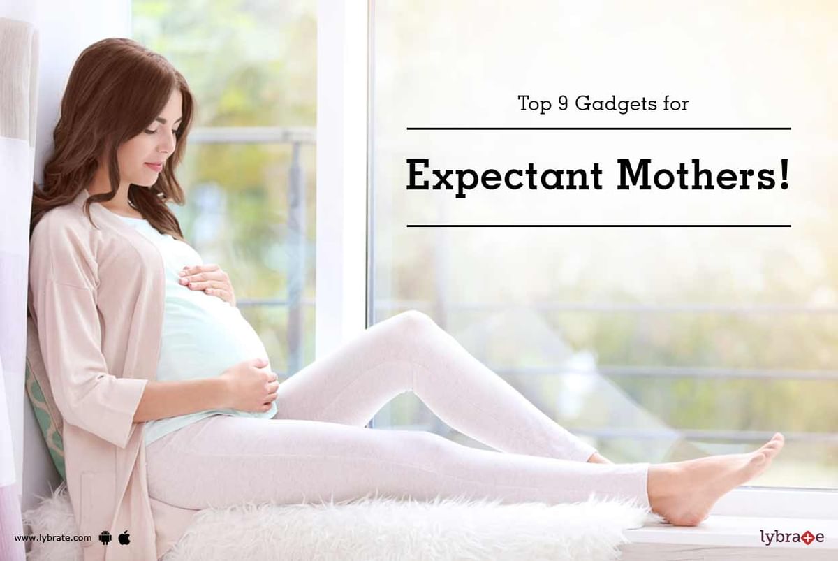 Top 9 Gadgets for Expectant Mothers! - By Srushti Fertility Centre