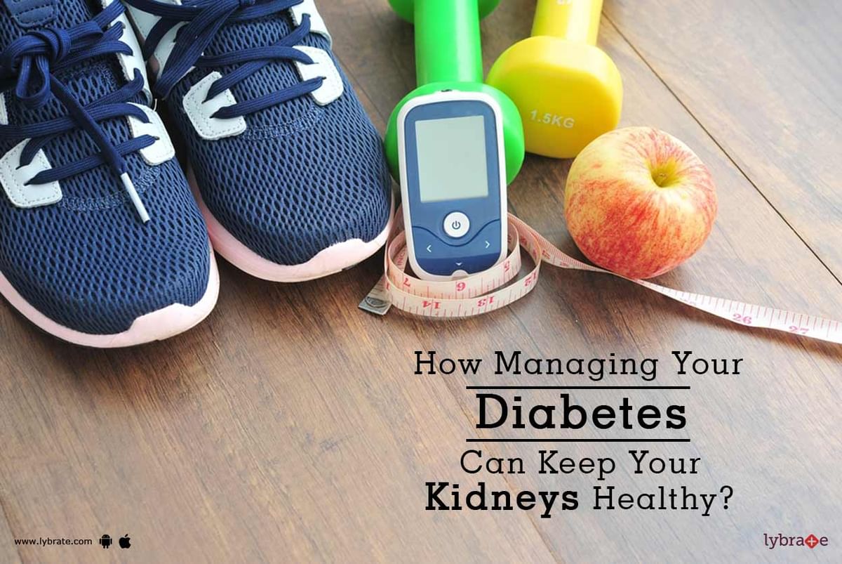 How Managing Your Diabetes Can Keep Your Kidneys Healthy? - By Dr ...