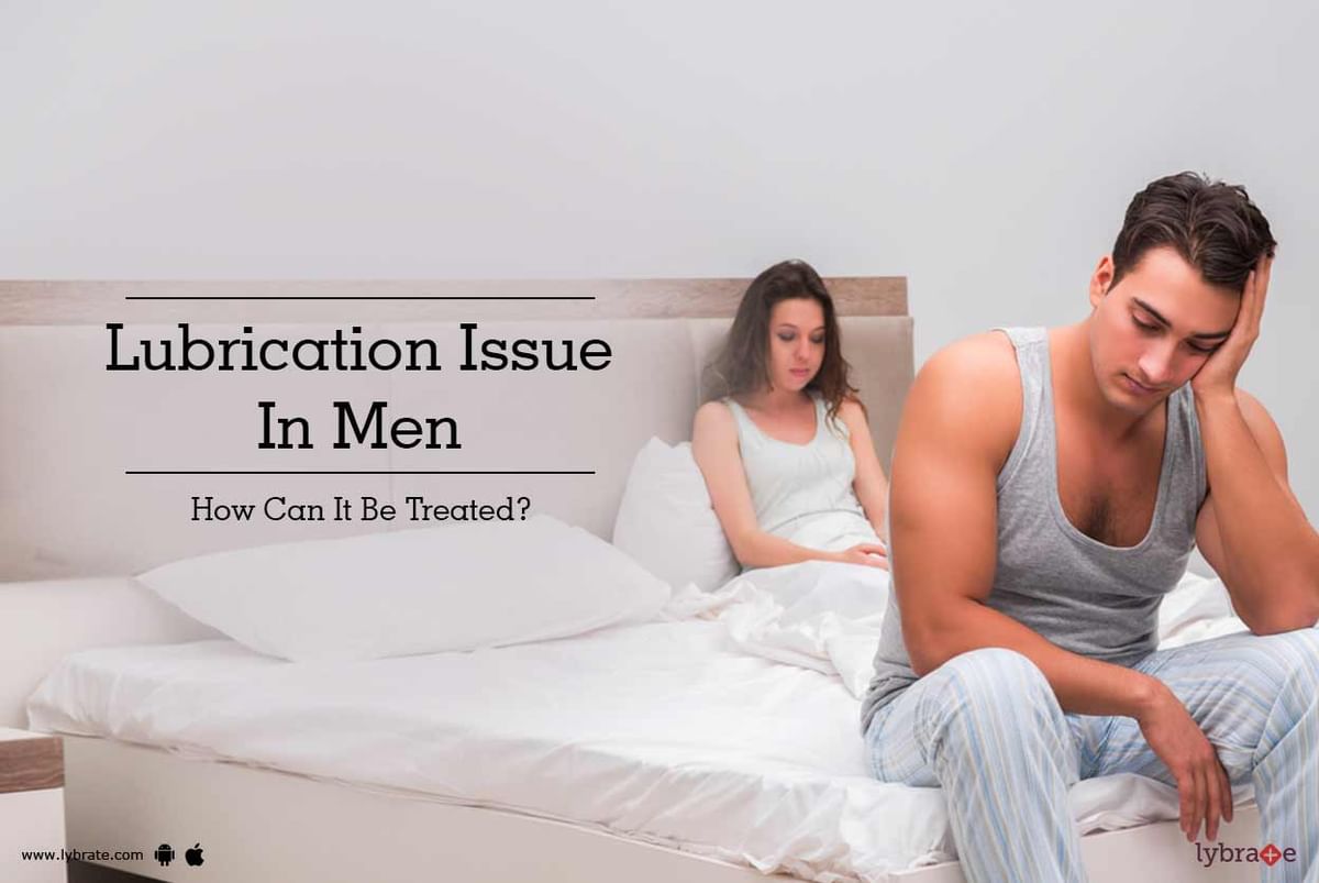 Lubrication Issue In Men - How Can It Be Treated?