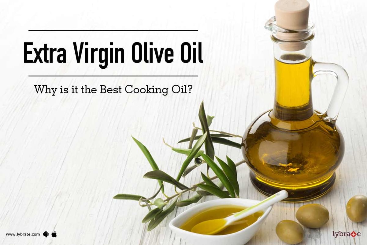 Extra Virgin Olive Oil: Why is it the Best Cooking Oil? - By Dt. Silky ...