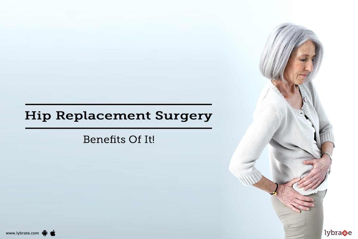 Hip Replacement Surgery - Benefits Of It! - By Dr. Arun Partani | Lybrate