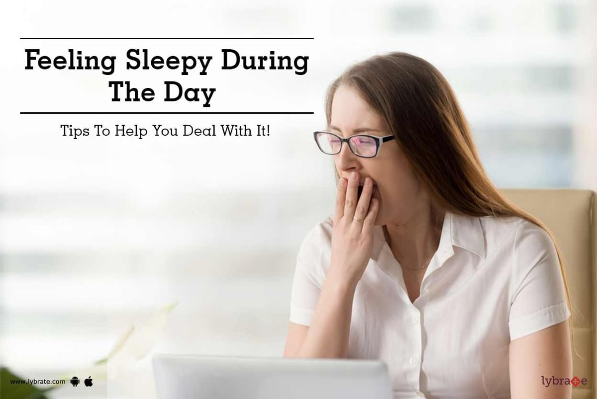 Feeling Sleepy During The Day - Tips To Help You Deal With It ...
