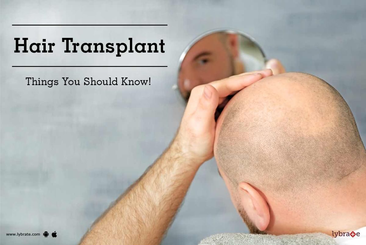 Hair Transplant Things You Should Know By Dr Harsh Bharat Amin Lybrate 