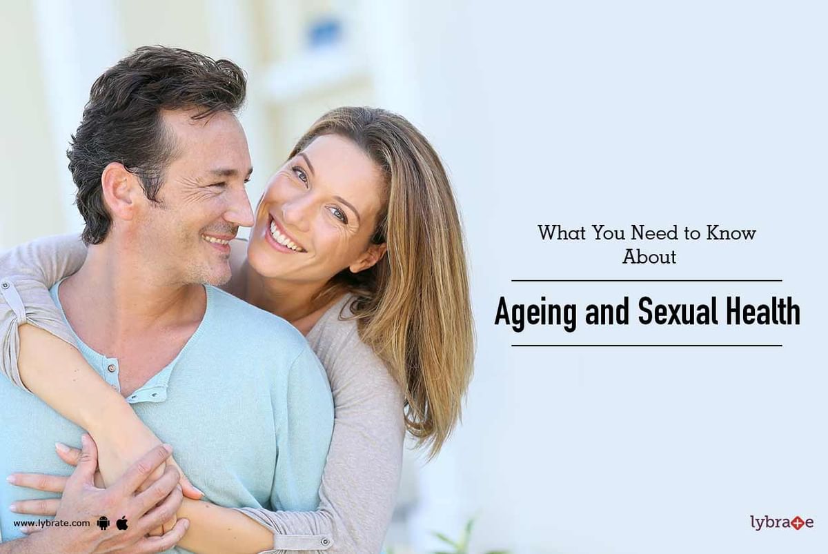 What You Need To Know About Ageing And Sexual Health By Dr Prabhu Vyas Lybrate 7345