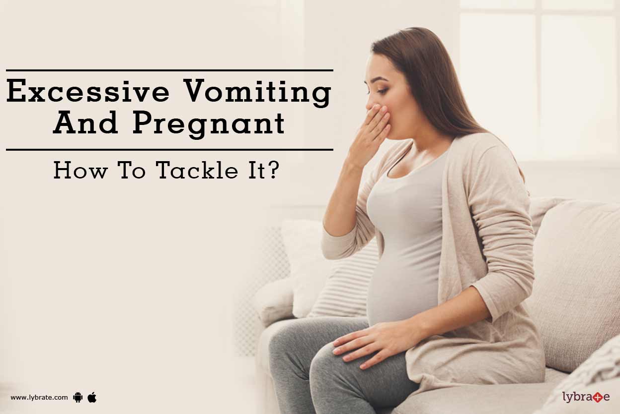 Excessive Vomiting And Pregnant How To Tackle It? By Dr. Arun