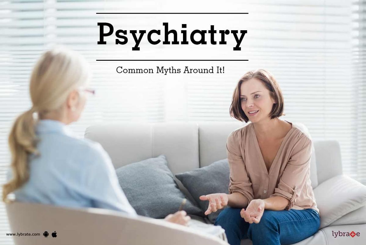 Psychiatry - Common Myths Around It! - By Dr. Manish Jain | Lybrate