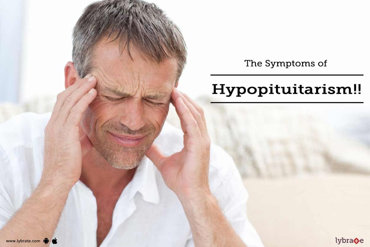 The Symptoms of Hypopituitarism!! - By Dr. Rakesh Kakkar | Lybrate