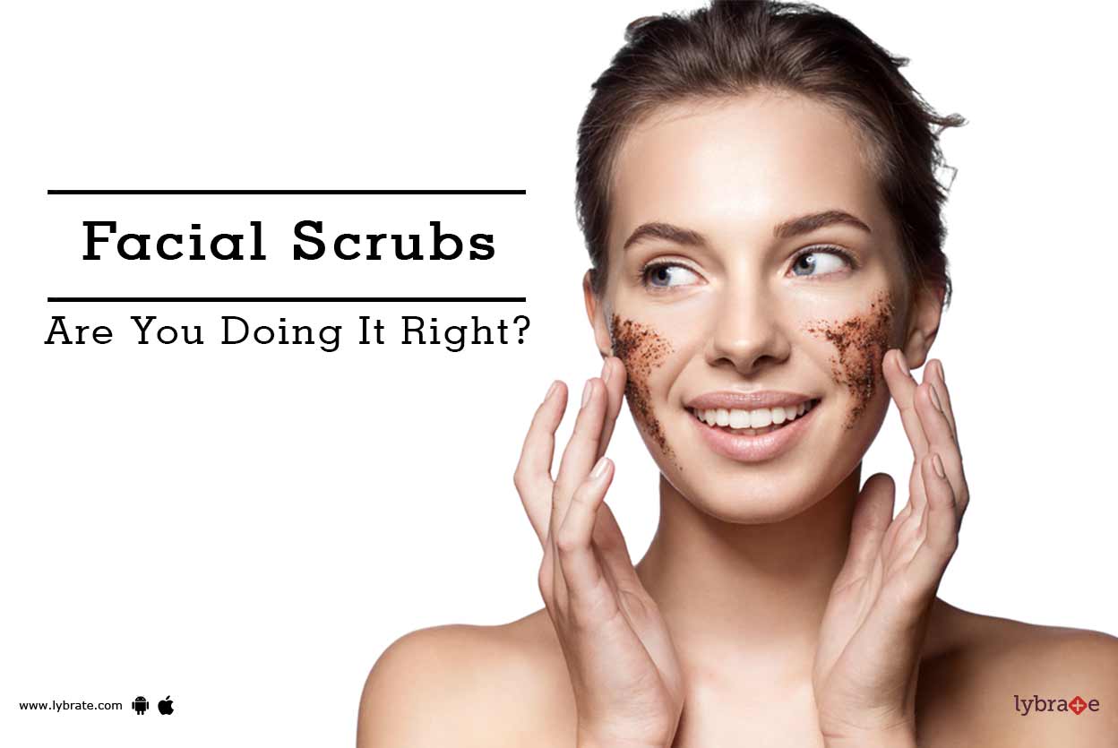 Facial Scrubs Are You Doing It Right? By Dr. Amitoj Garg Lybrate