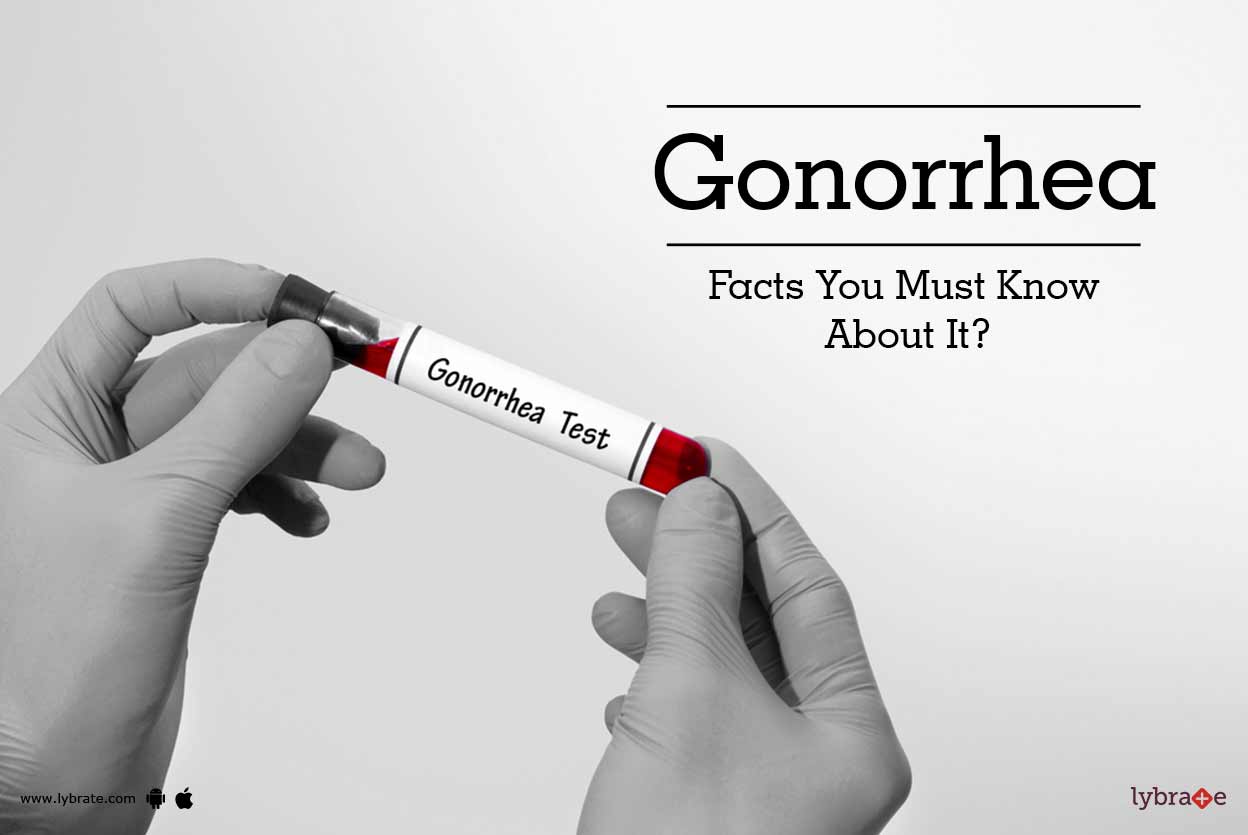 Gonorrhea Facts You Must Know About It? By Dr. Lunkad Vaibhav Lybrate