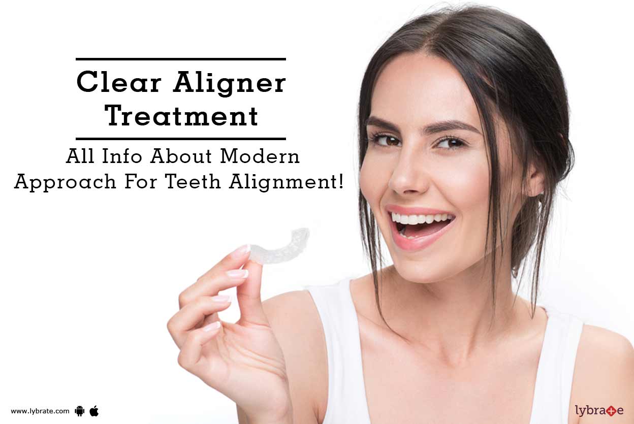 Clear Aligner Treatment All Info About Modern Approach For Teeth
