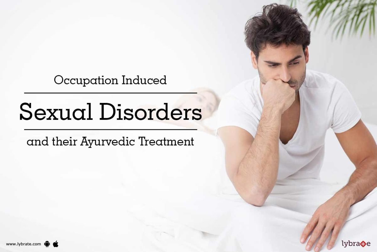 Occupation Induced Sexual Disorders And Their Ayurvedic Treatment By Dr Rahul Gupta Lybrate