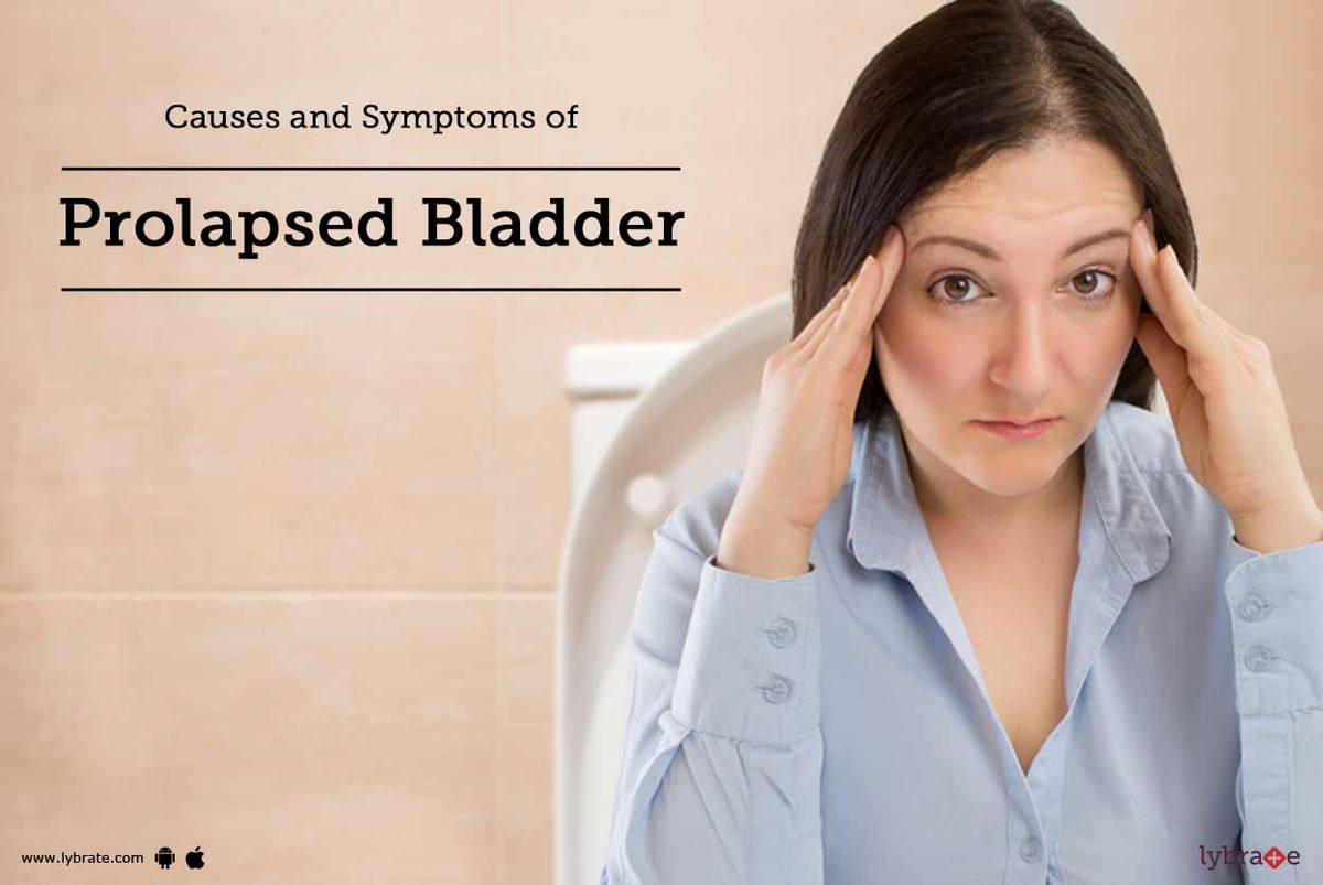 Causes And Symptoms Of Prolapsed Bladder By Dr Datson George P Lybrate