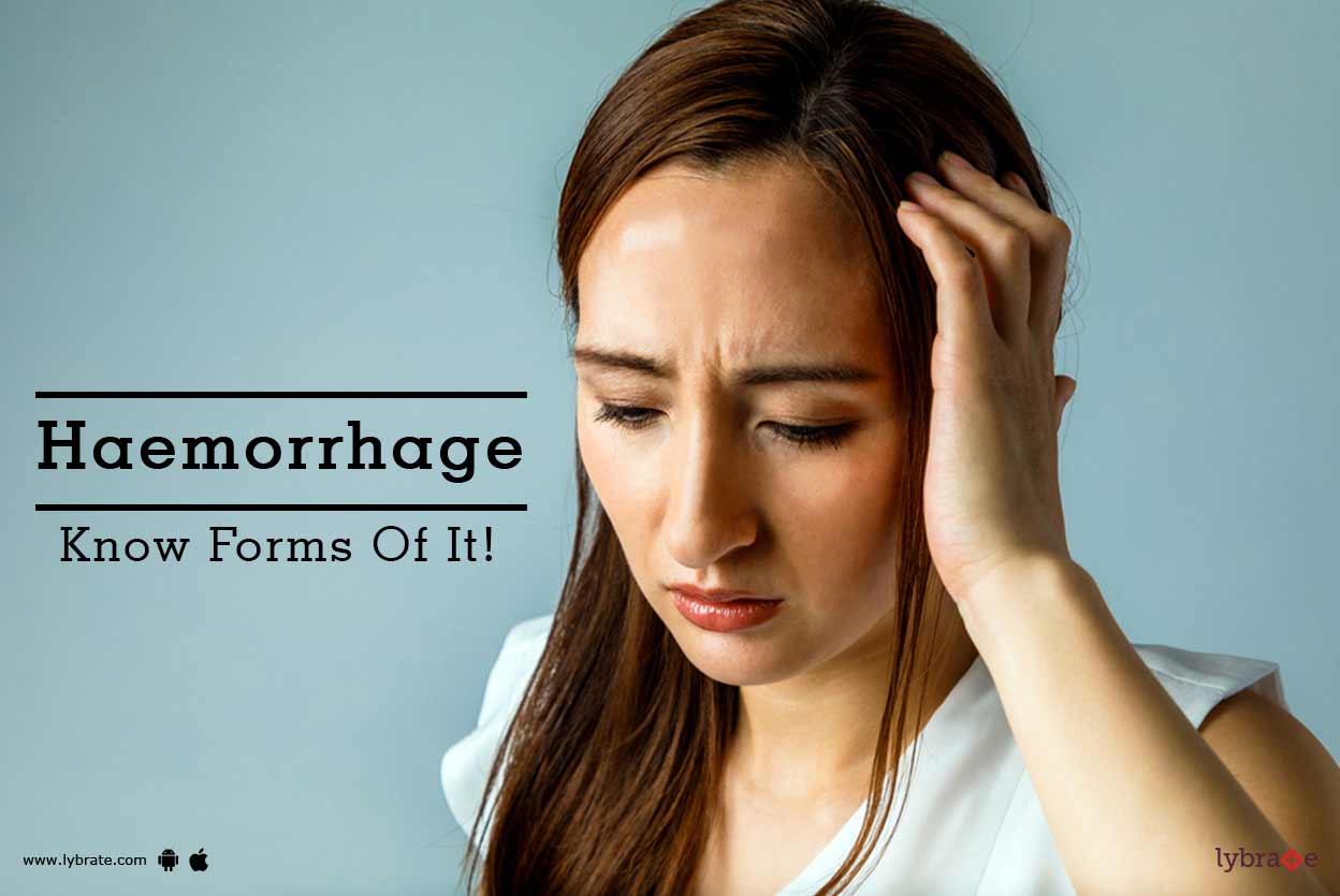 Haemorrhage Know Forms Of It! By Dr. Sirisha Routhu Lybrate