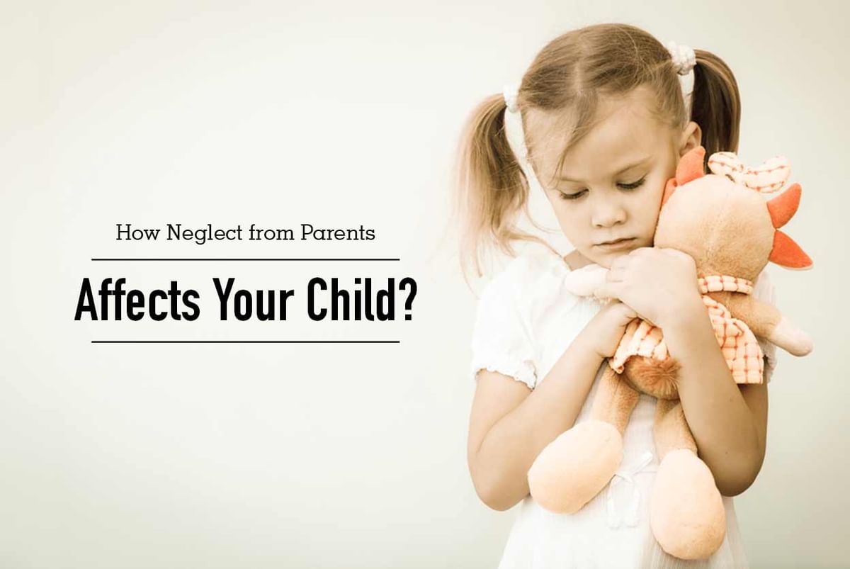 how-neglect-from-parents-affects-your-child-by-ms-atika-shukla