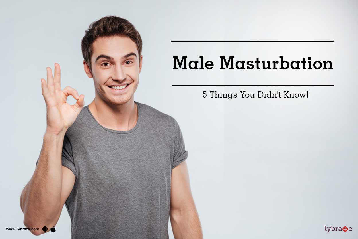 Male Masturbation: 5 Things You Didn't Know! - By Dr. Pradeep Kolhe | Lybrate Male Masturbation: 5 Things You Didn't Know! - By Dr. Pradeep Kolhe | Lybrate