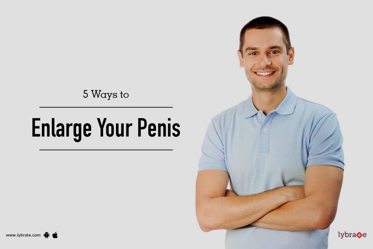 5 Ways to Enlarge Your Penis By Dr. Ramesh Maheshwari Lybrate