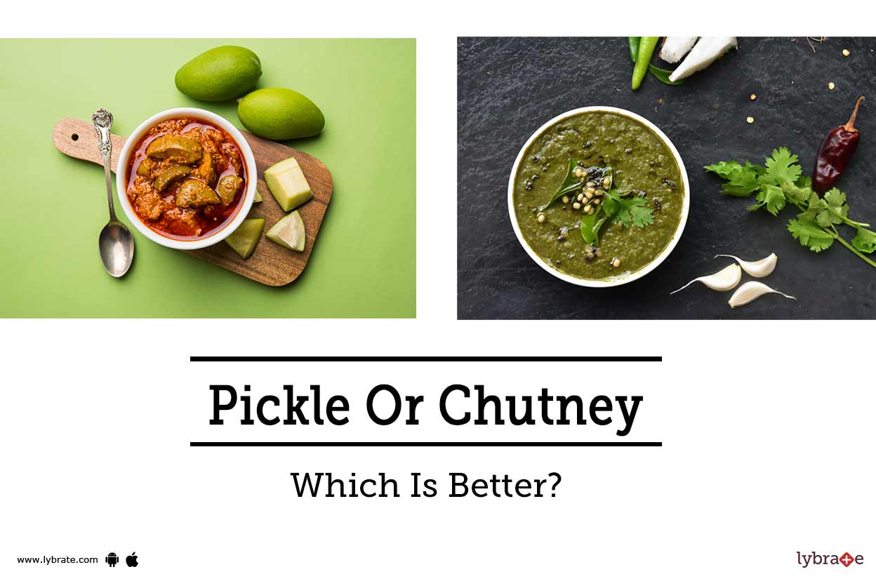 Pickle Or Chutney Which Is Better? By Dr. Priyanka Bhargava Lybrate