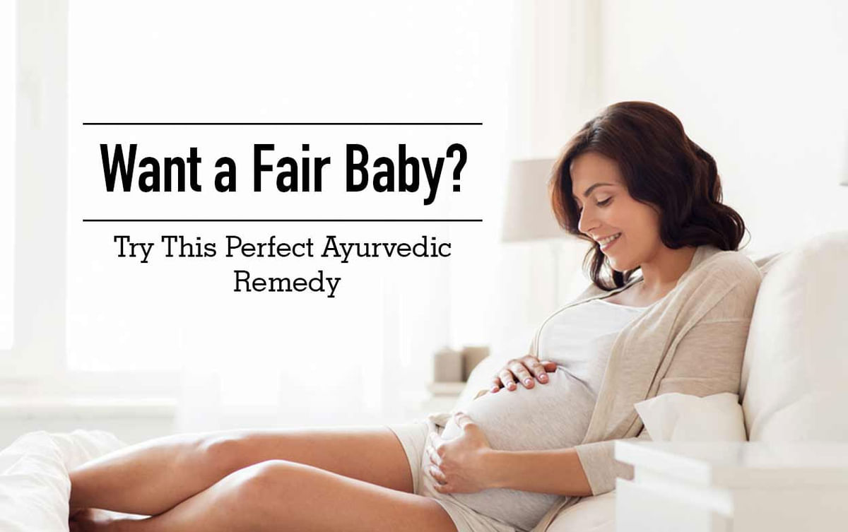 Want a Fair Baby? Try This Perfect Ayurvedic Remedy - By Dr. Rajan ...
