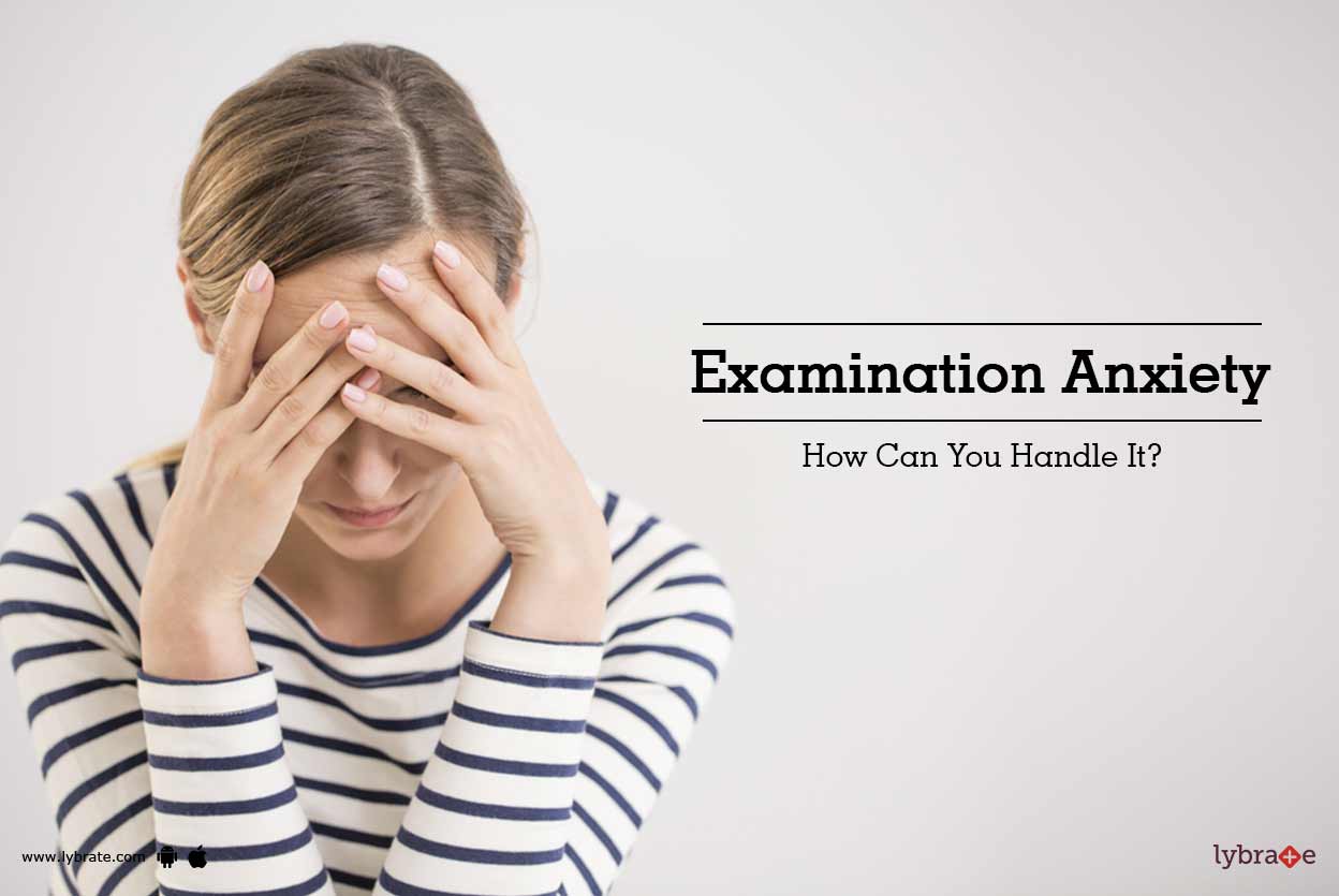 Examination Anxiety How Can You Handle It? By Dr. Chadha Lybrate