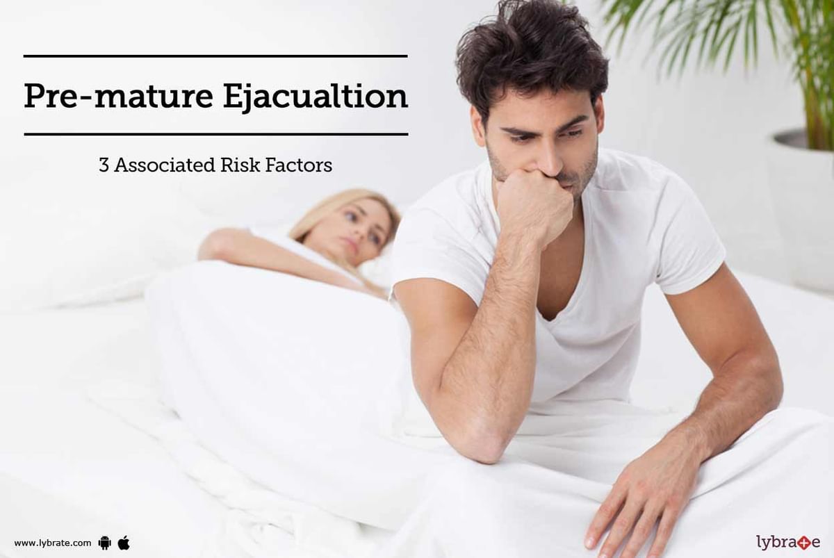 Premature Ejacualation 3 Associated Risk Factors By Dr. S K