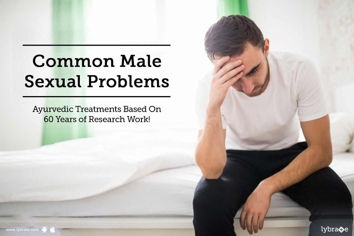 Common Male Sexual Problems Ayurvedic Treatments Based On 60 Years Of Research Work Lybrate 