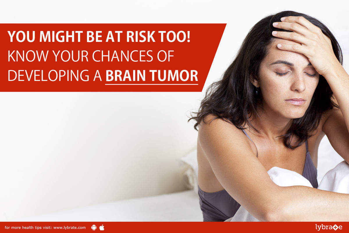 You Might Be At Risk Too! Know Your Chances Of Developing A Brain Tumor ...