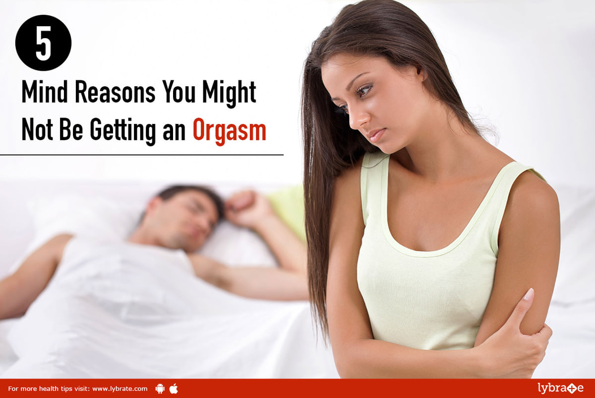 5 Mind Reasons You Might Not Be Getting an Orgasm By Dr. Rajiv