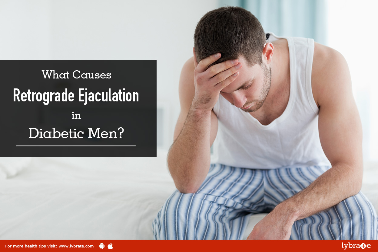 What Causes Retrograde Ejaculation in Diabetic Men? By Dr. Rajiv