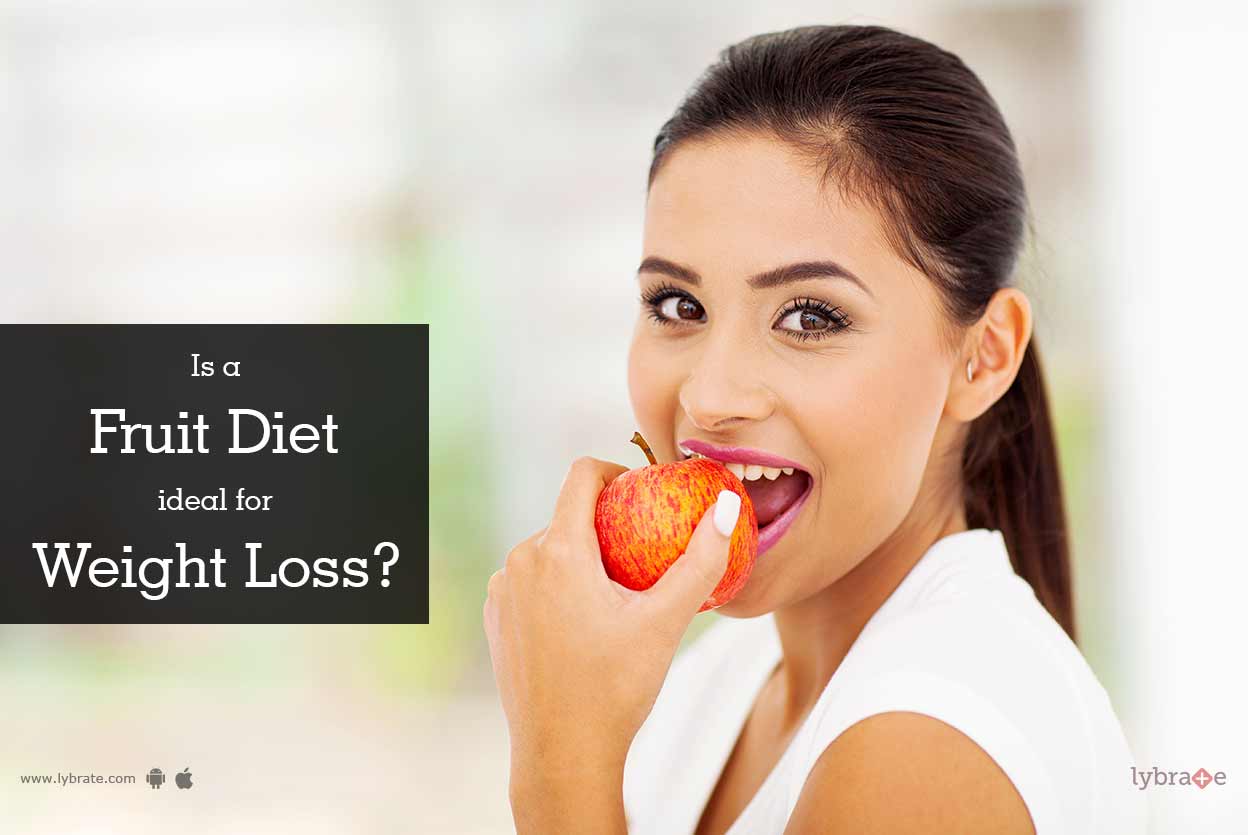 Is a Fruit Diet Ideal for Weight Loss? By Dt. Farzana Chauhan Lybrate