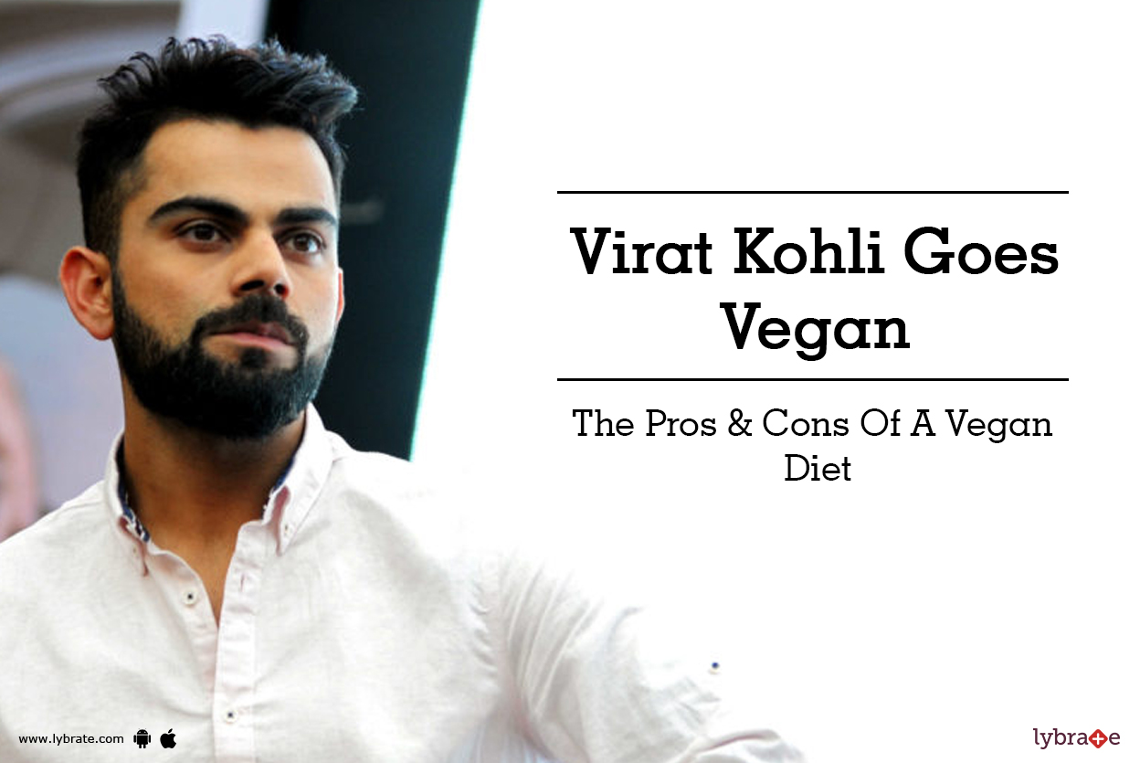 Virat Kohli Goes Vegan The Pros & Cons Of A Vegan Diet By Dr. Arun