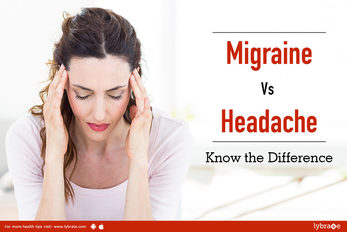 Migraine Vs. Headache: Know the Difference - By Dr. G.P. Dureja | Lybrate