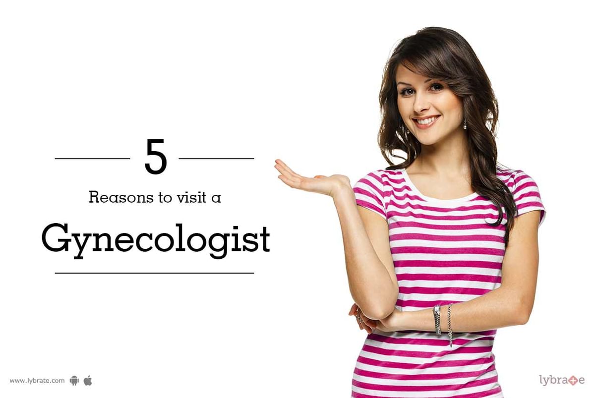 5 Reasons to Visit a Gynecologist - By Dr. Anita K Sharma | Lybrate