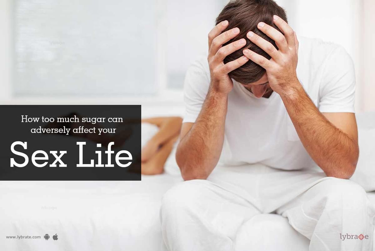 How too much sugar can adversely affect your sex life - By Dr. Imran Khan |  Lybrate