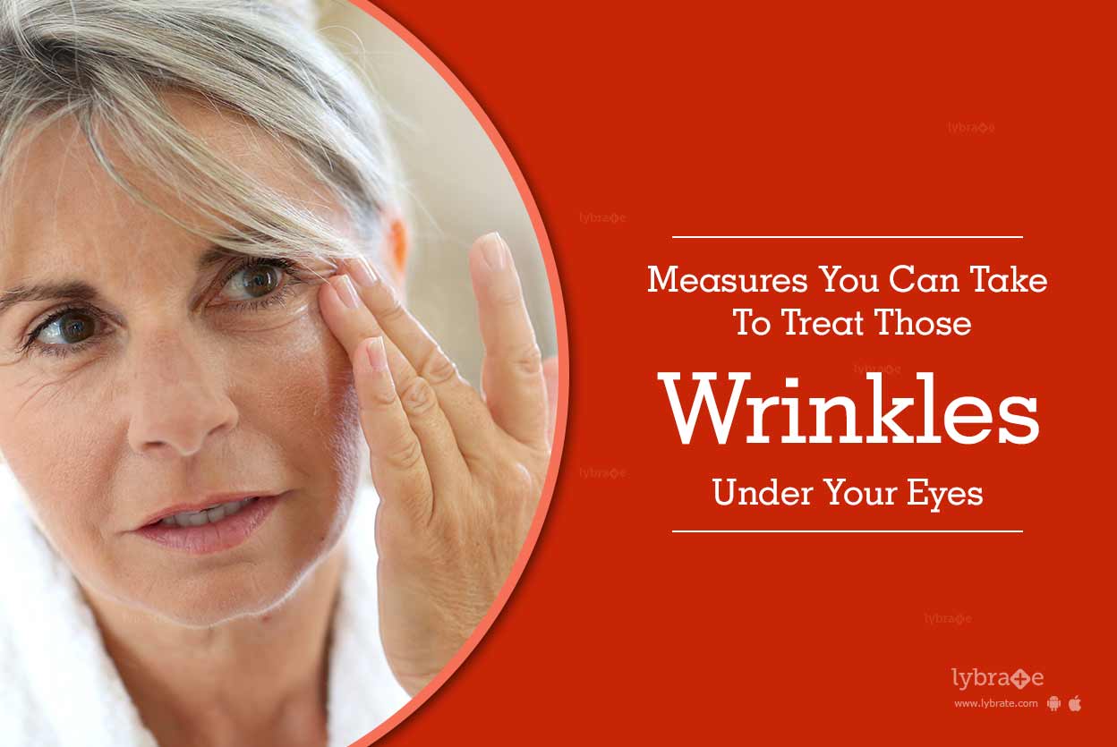 Measures You Can Take To Treat Those Wrinkles Under Your Eyes By Dt
