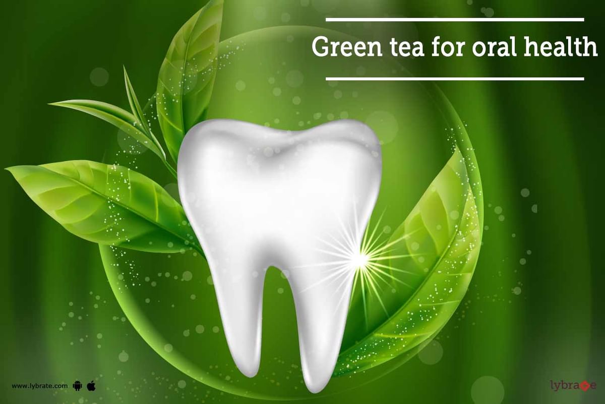 Green Tea for Oral Health Know its Benefits! By Dr. Sanjeev Kumar