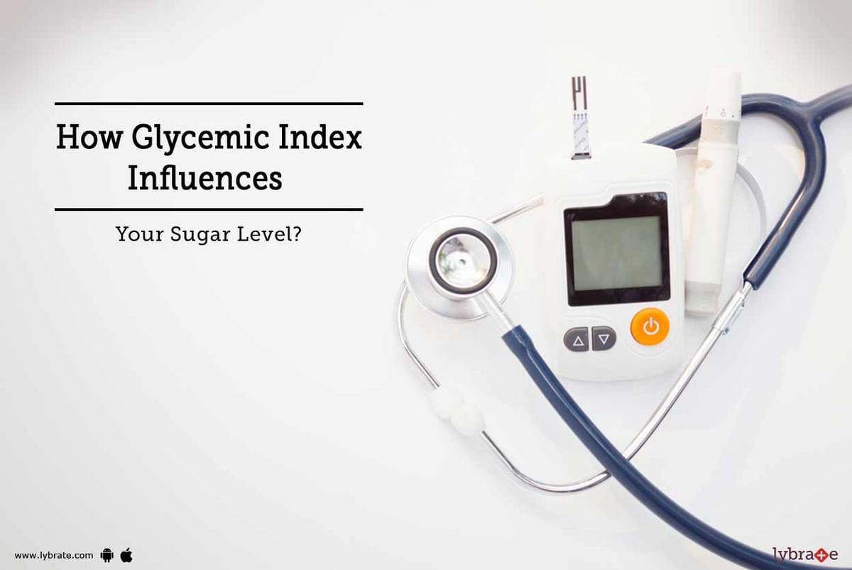 How Glycemic Index Influences Your Sugar Level? - By Dr. Garima | Lybrate