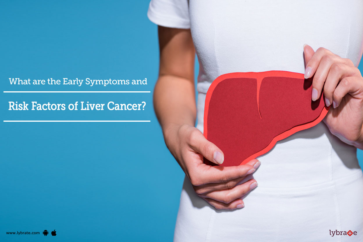What are the Early Symptoms and Risk Factors of Liver Cancer? By Dr