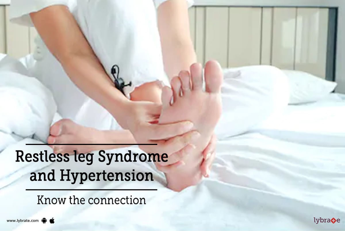 Restless Leg Syndrome And Hypertension Know The Connection By Dr Garima Lybrate