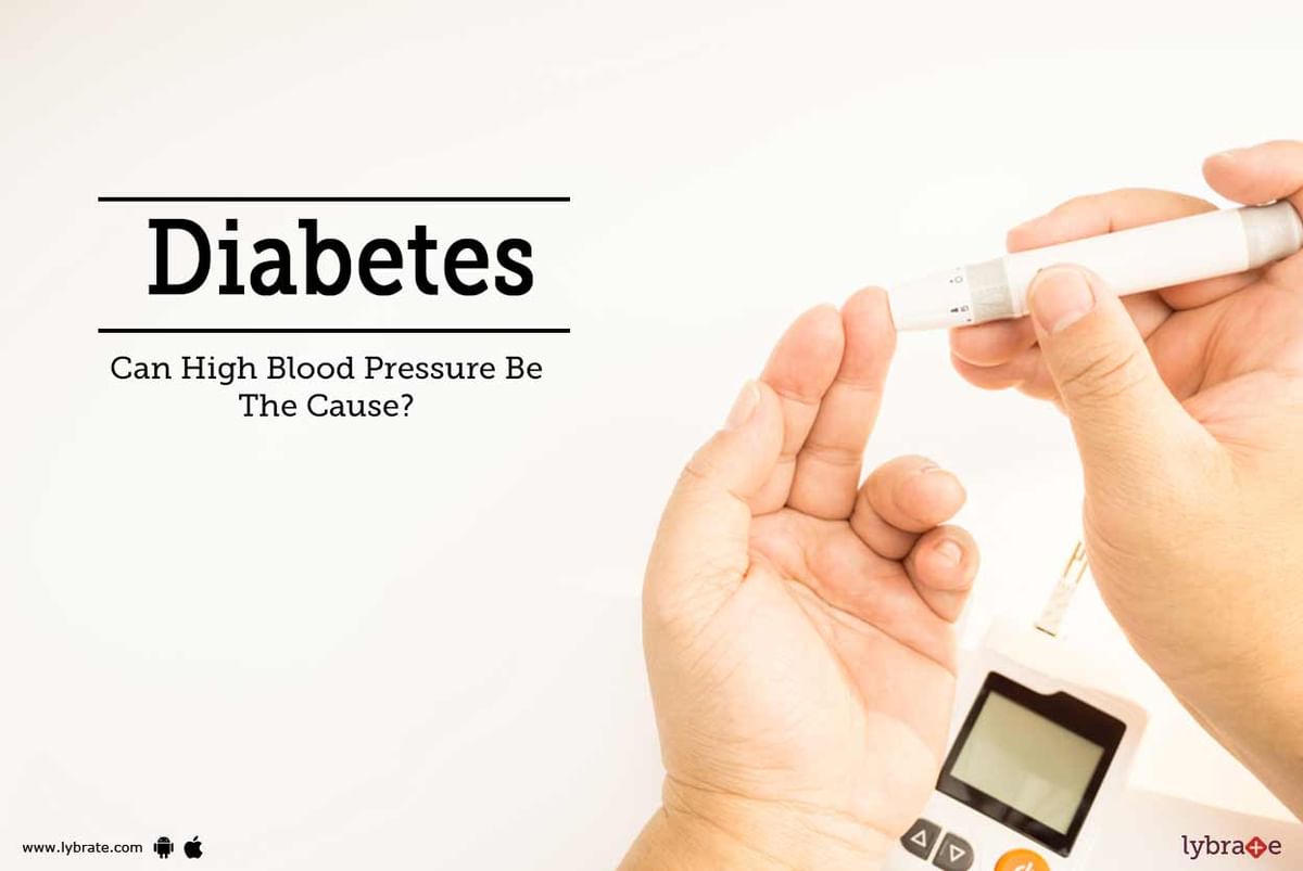 Diabetes: Can High Blood Pressure Be The Cause? - By Dr. Garima | Lybrate