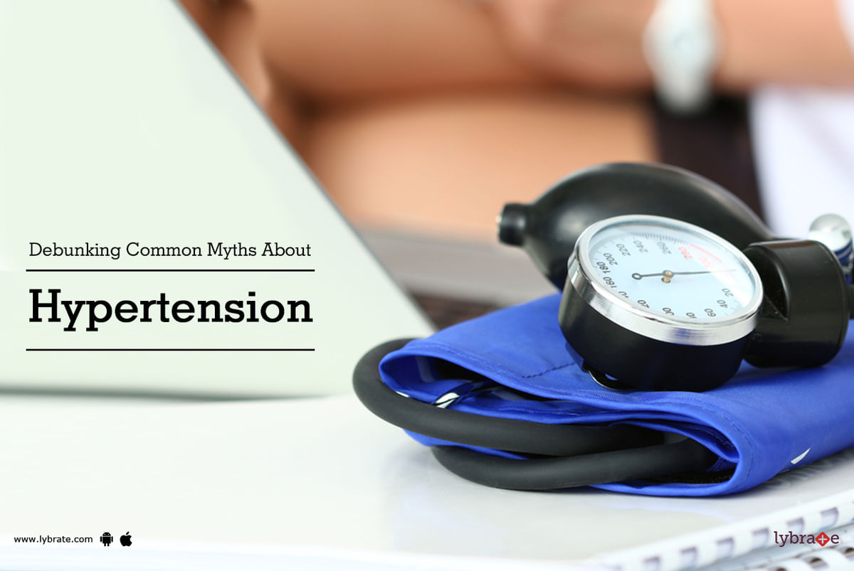 Debunking Common Myths about Hypertension - By Dr. Garima | Lybrate