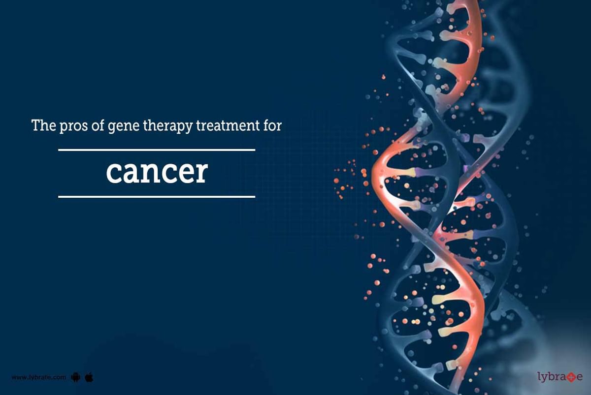 the-pros-of-gene-therapy-treatment-for-cancer-by-dr-garima-lybrate