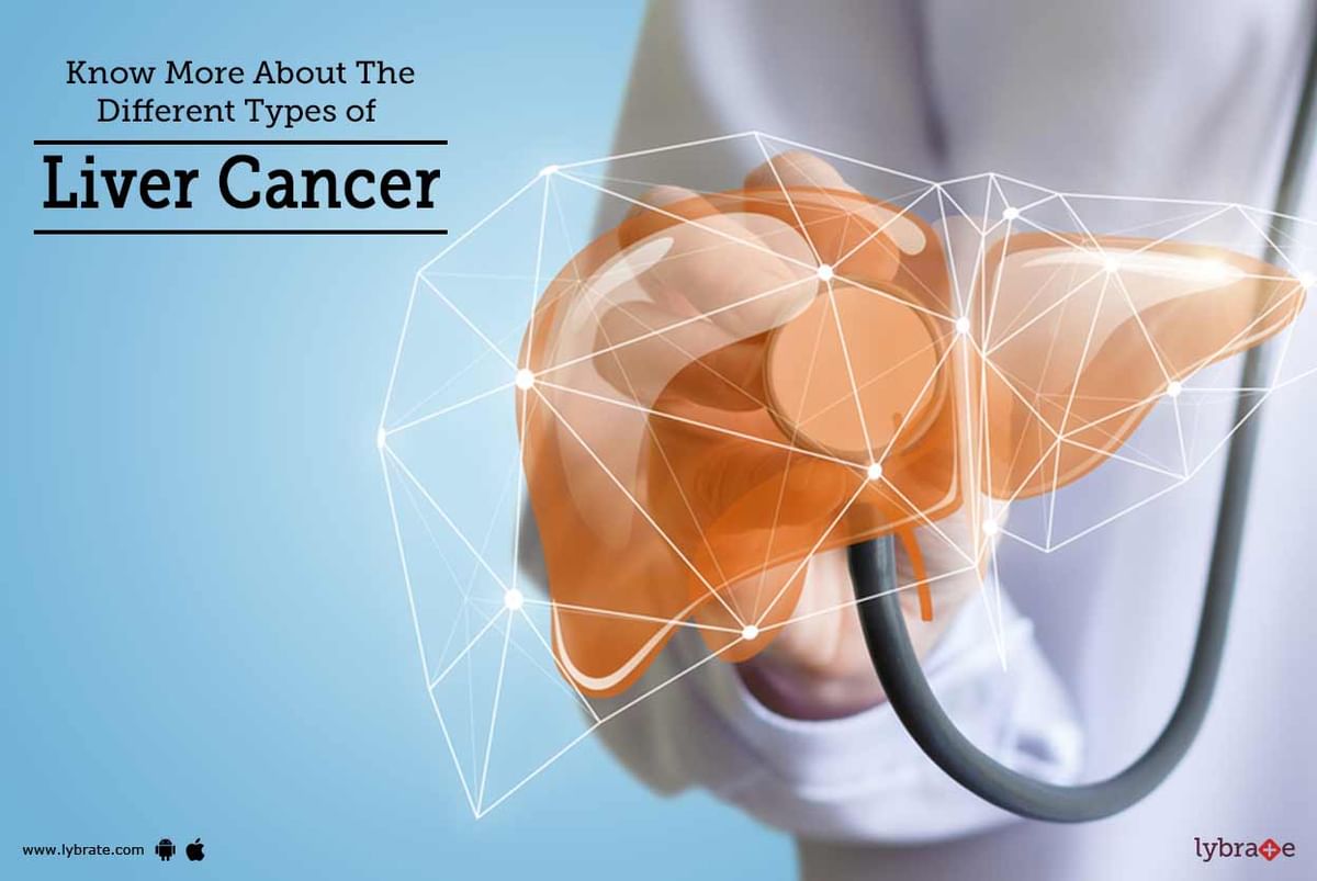 Know More About The Different Types Of Liver Cancer By Dr Garima Lybrate 8662