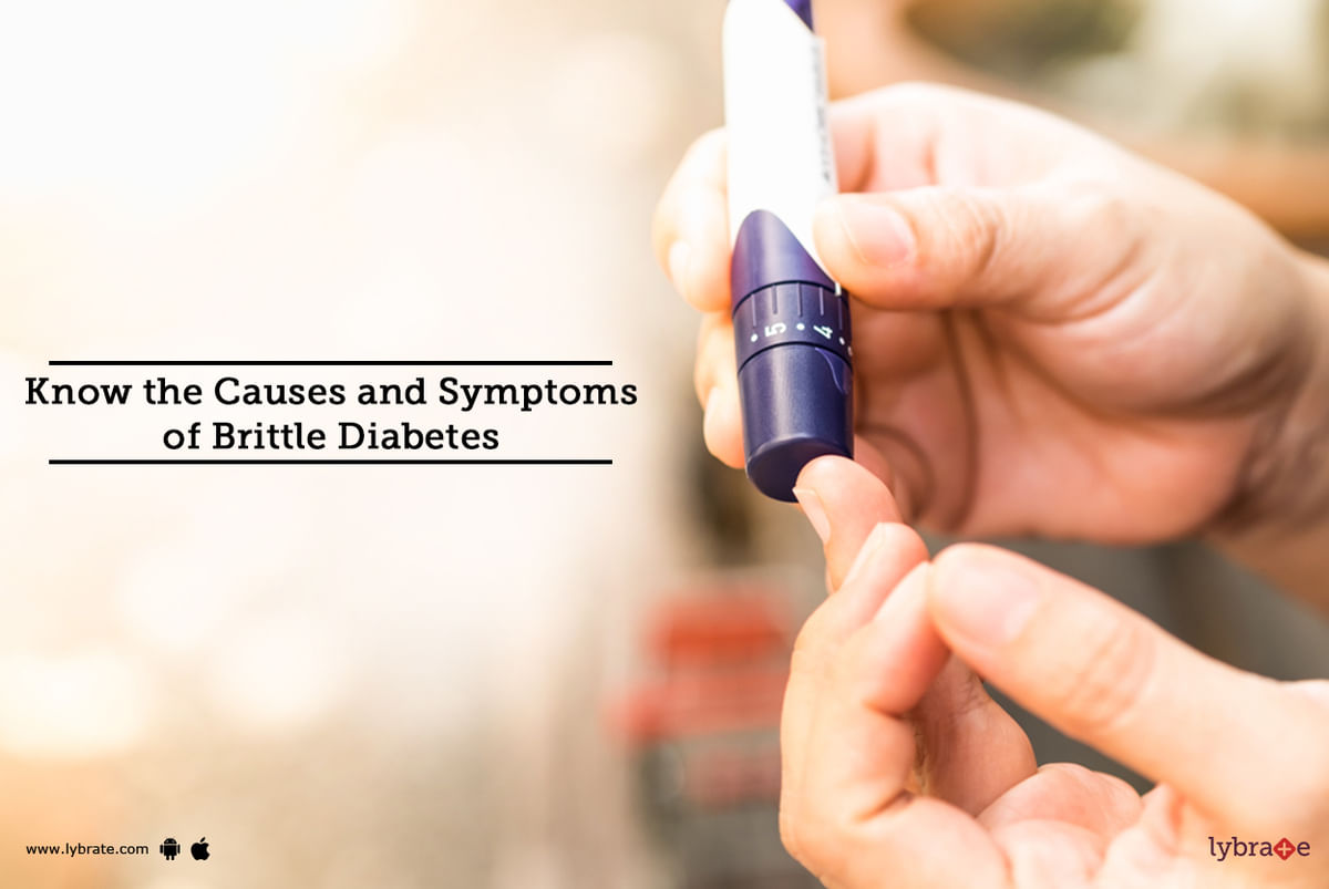 Know The Causes And Symptoms Of Brittle Diabetes! By Dr. Garima Lybrate