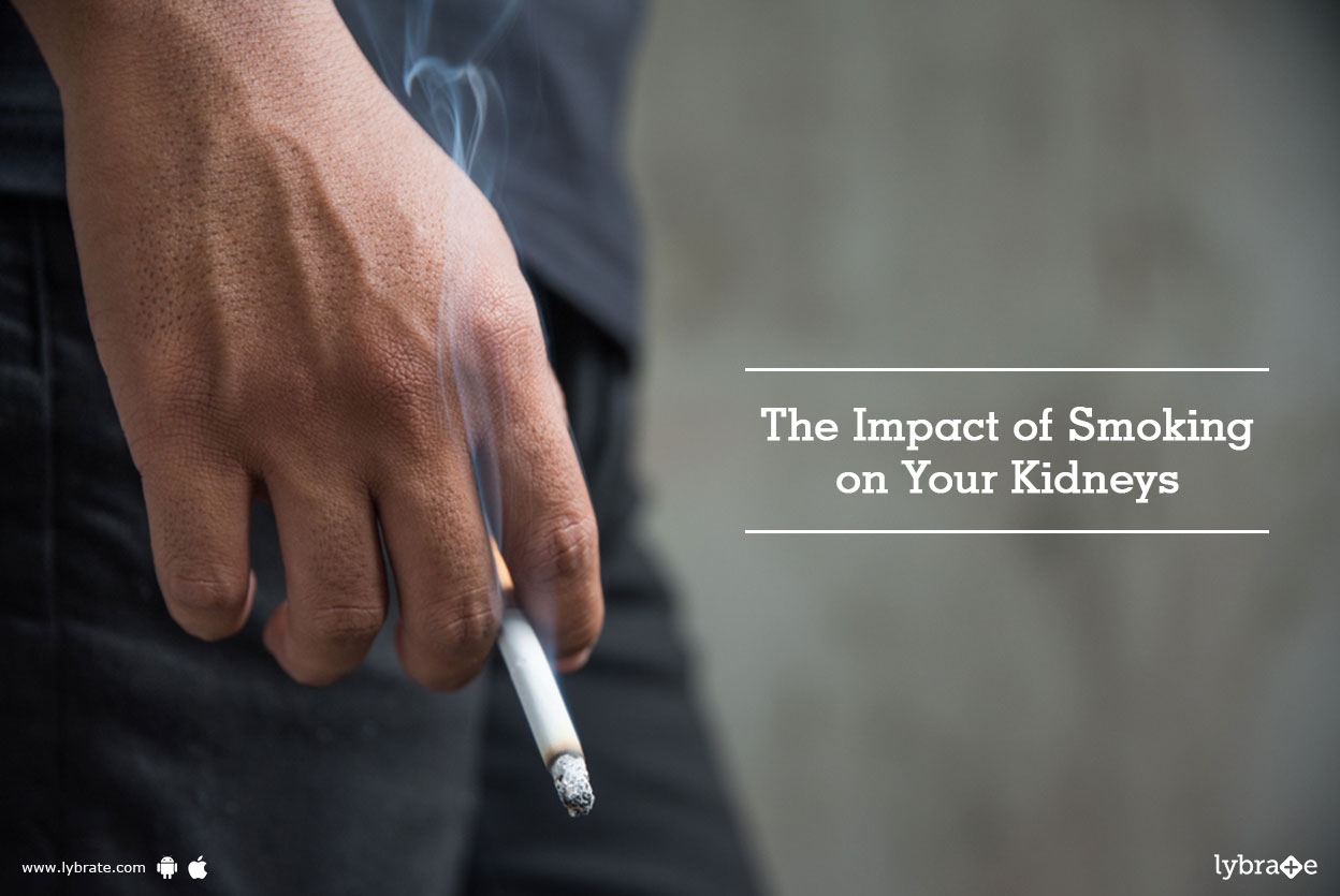 The Impact of Smoking on Your Kidneys By Dr. Garima Lybrate